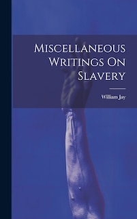 Front cover_Miscellaneous Writings On Slavery