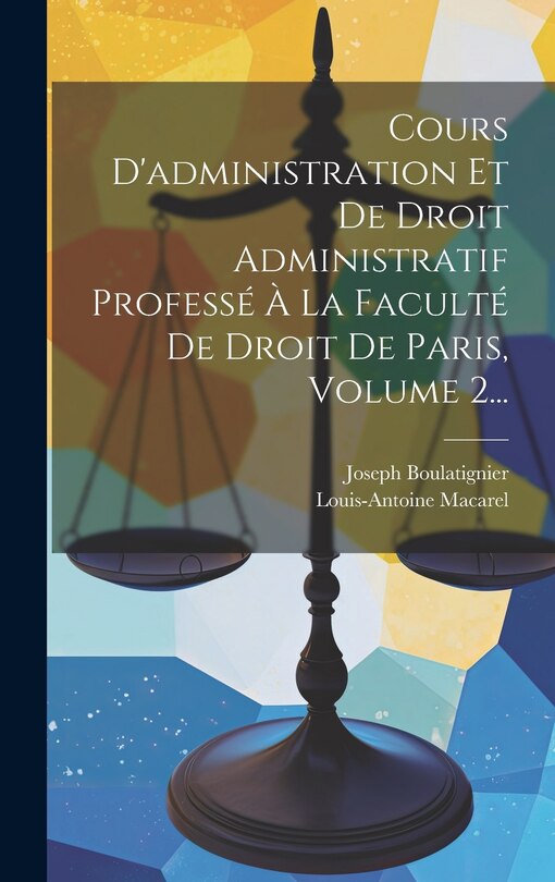 Front cover_Cours D'administration Et De Droit Administratif Professé À La Faculté De Droit De Paris, Volume 2...