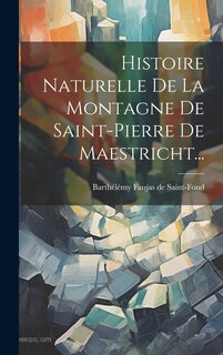 Front cover_Histoire Naturelle De La Montagne De Saint-pierre De Maestricht...