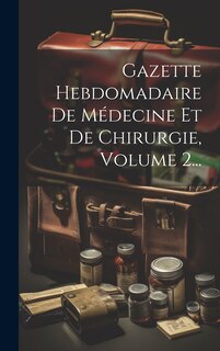 Couverture_Gazette Hebdomadaire De Médecine Et De Chirurgie, Volume 2...