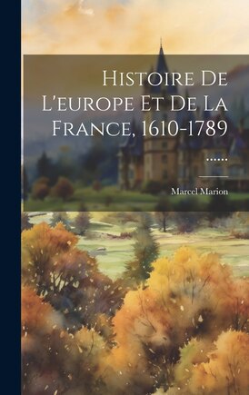 Histoire De L'europe Et De La France, 1610-1789 ......