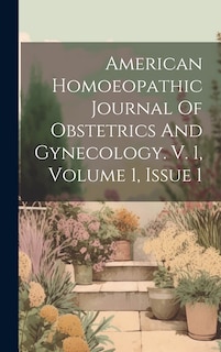 Couverture_American Homoeopathic Journal Of Obstetrics And Gynecology. V. 1, Volume 1, Issue 1