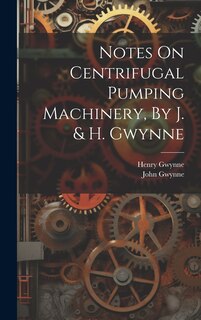 Couverture_Notes On Centrifugal Pumping Machinery, By J. & H. Gwynne