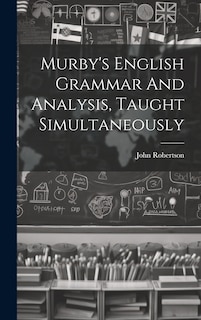 Couverture_Murby's English Grammar And Analysis, Taught Simultaneously