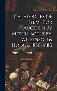 Couverture_Catalogues Of Items For Auction By Messrs. Sotheby, Wilkinson & Hodge, 1850-1880