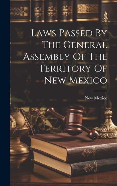 Front cover_Laws Passed By The General Assembly Of The Territory Of New Mexico