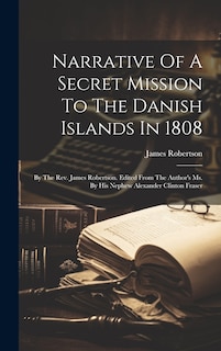 Front cover_Narrative Of A Secret Mission To The Danish Islands In 1808