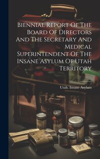 Front cover_Biennial Report Of The Board Of Directors And The Secretary And Medical Superintendent Of The Insane Asylum Of Utah Territory