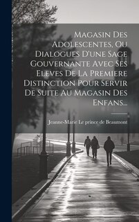 Front cover_Magasin Des Adolescentes, Ou Dialogues D'une Sage Gouvernante Avec Ses Eleves De La Premiere Distinction Pour Servir De Suite Au Magasin Des Enfans...