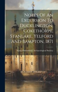 Couverture_Notes Of An Excursion To Ducklington, Cokethorpe, Stanlake, Yelford And Bampton, 1871