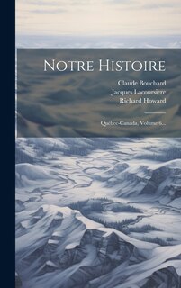 Notre Histoire: Québec-canada, Volume 6...