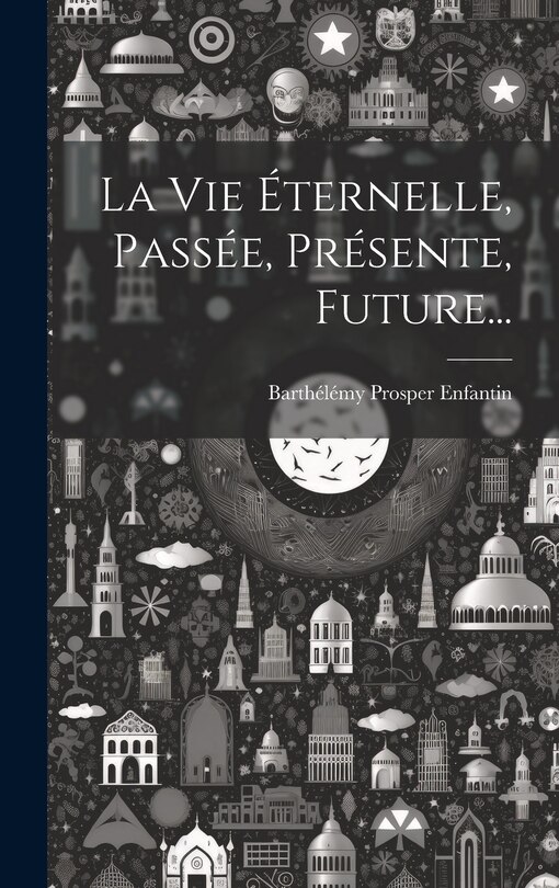Front cover_La Vie Éternelle, Passée, Présente, Future...