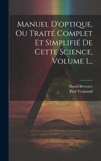 Couverture_Manuel D'optique, Ou Traité Complet Et Simplifié De Cette Science, Volume 1...