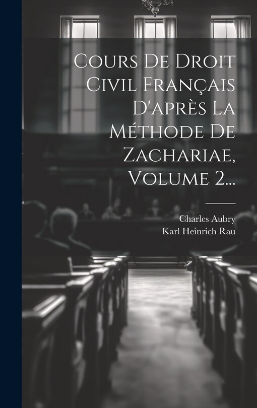 Front cover_Cours De Droit Civil Français D'après La Méthode De Zachariae, Volume 2...