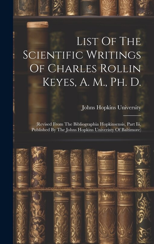 Front cover_List Of The Scientific Writings Of Charles Rollin Keyes, A. M., Ph. D.