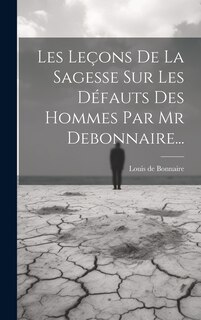 Front cover_Les Leçons De La Sagesse Sur Les Défauts Des Hommes Par Mr Debonnaire...