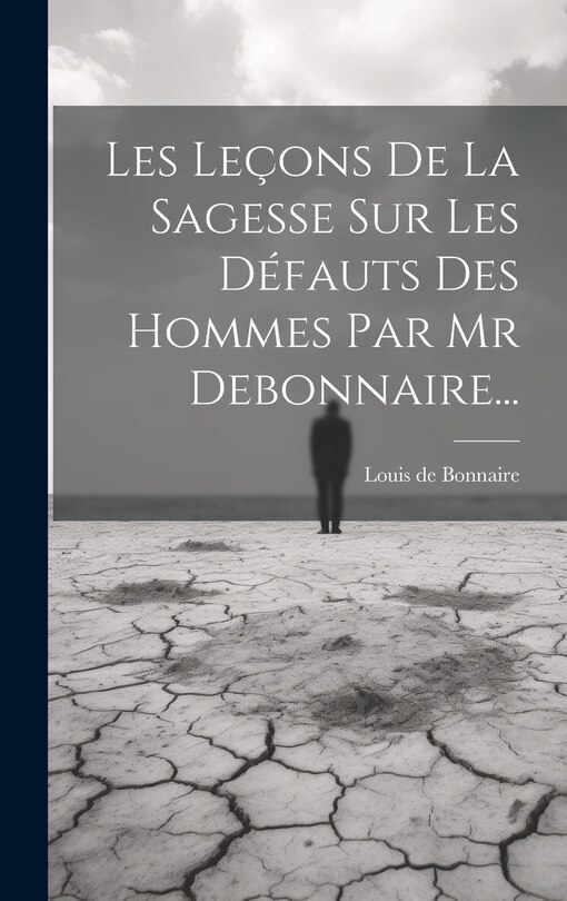 Front cover_Les Leçons De La Sagesse Sur Les Défauts Des Hommes Par Mr Debonnaire...