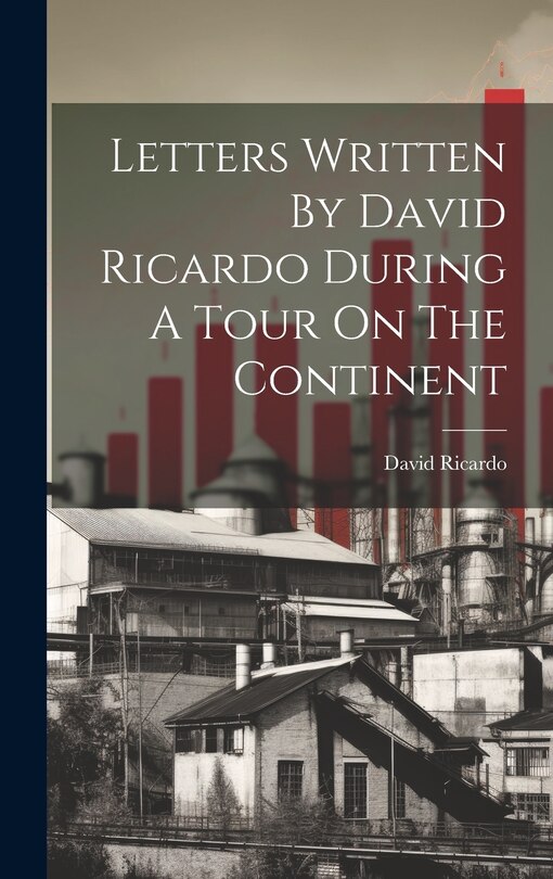 Front cover_Letters Written By David Ricardo During A Tour On The Continent