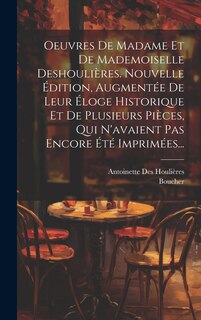 Front cover_Oeuvres De Madame Et De Mademoiselle Deshoulières. Nouvelle Édition, Augmentée De Leur Éloge Historique Et De Plusieurs Pièces, Qui N'avaient Pas Encore Été Imprimées...