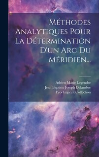 Front cover_Méthodes Analytiques Pour La Détermination D'un Arc Du Méridien...