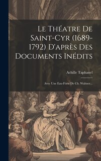 Couverture_Le Théatre De Saint-cyr (1689-1792) D'après Des Documents Inédits