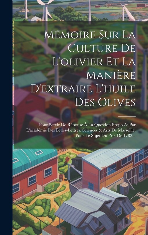 Couverture_Mémoire Sur La Culture De L'olivier Et La Manière D'extraire L'huile Des Olives