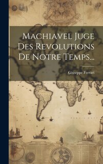 Front cover_Machiavel Juge Des Revolutions De Notre Temps...
