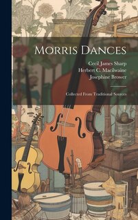 Morris Dances: Collected From Traditional Sources