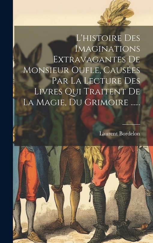 Couverture_L'histoire Des Imaginations Extravagantes De Monsieur Oufle, Causées Par La Lecture Des Livres Qui Traitent De La Magie, Du Grimoire ......