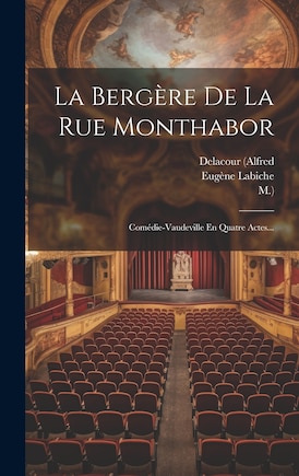 La Bergère De La Rue Monthabor: Comédie-vaudeville En Quatre Actes...