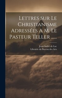 Front cover_Lettres Sur Le Christianisme Adressées A M. Le Pasteur Teller ......