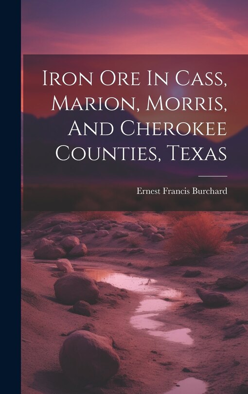 Front cover_Iron Ore In Cass, Marion, Morris, And Cherokee Counties, Texas