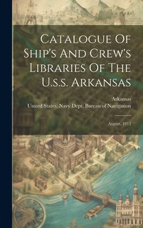 Front cover_Catalogue Of Ship's And Crew's Libraries Of The U.s.s. Arkansas