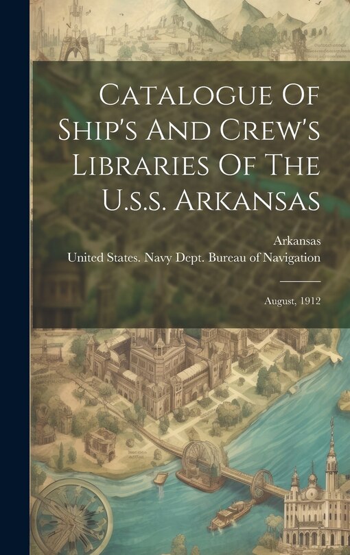 Front cover_Catalogue Of Ship's And Crew's Libraries Of The U.s.s. Arkansas