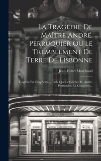 Front cover_La Tragédie De Maître André, Perruquier Ou Le Tremblement De Terre De Lisbonne