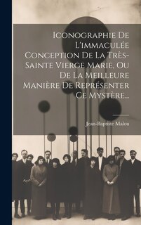 Front cover_Iconographie De L'immaculée Conception De La Très-sainte Vierge Marie, Ou De La Meilleure Manière De Représenter Ce Mystère...