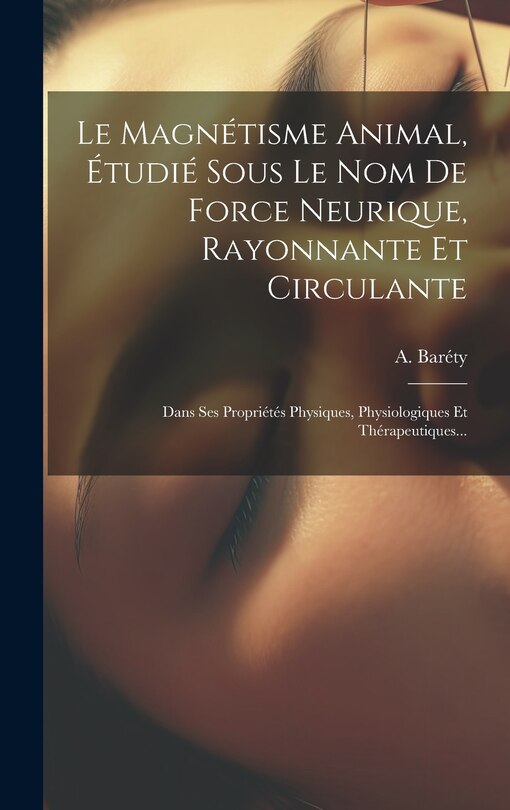 Couverture_Le Magnétisme Animal, Étudié Sous Le Nom De Force Neurique, Rayonnante Et Circulante
