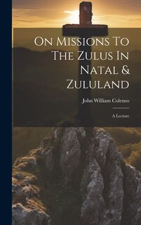 Front cover_On Missions To The Zulus In Natal & Zululand