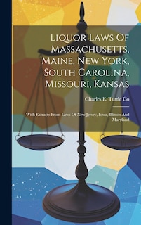 Front cover_Liquor Laws Of Massachusetts, Maine, New York, South Carolina, Missouri, Kansas