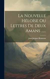 Couverture_La Nouvelle Héloïse Ou Lettres De Deux Amans ......