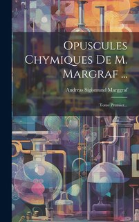 Couverture_Opuscules Chymiques De M. Margraf ...