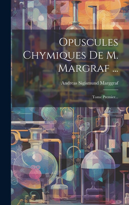 Couverture_Opuscules Chymiques De M. Margraf ...