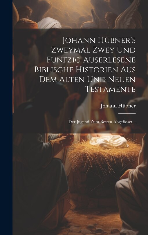 Front cover_Johann Hübner's Zweymal Zwey Und Funfzig Auserlesene Biblische Historien Aus Dem Alten Und Neuen Testamente