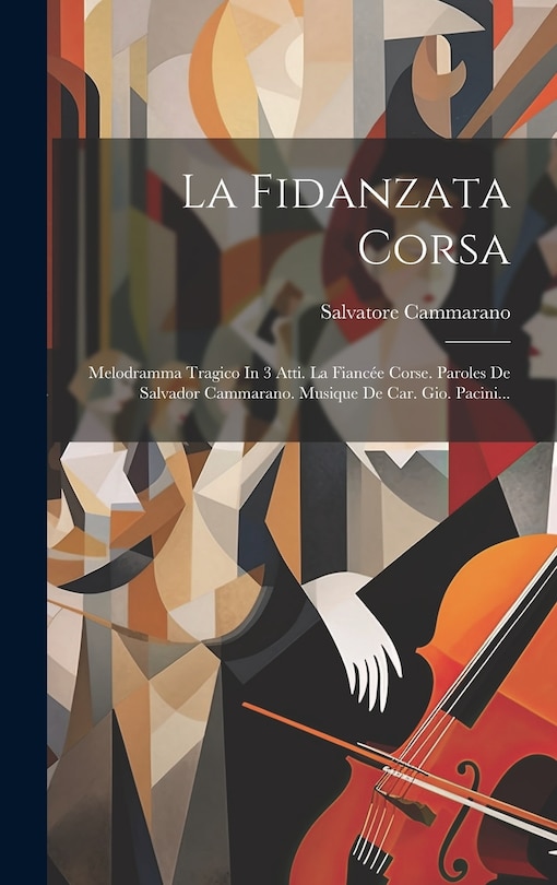 La Fidanzata Corsa: Melodramma Tragico In 3 Atti. La Fiancée Corse. Paroles De Salvador Cammarano. Musique De Car. Gio. Pacini...