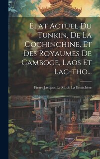 Couverture_État Actuel Du Tunkin, De La Cochinchine, Et Des Royaumes De Camboge, Laos Et Lac-tho...