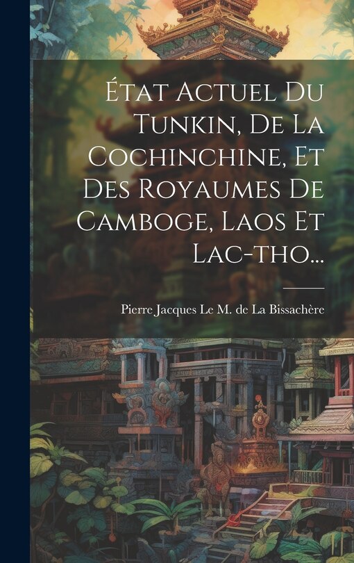 Couverture_État Actuel Du Tunkin, De La Cochinchine, Et Des Royaumes De Camboge, Laos Et Lac-tho...