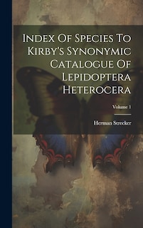 Couverture_Index Of Species To Kirby's Synonymic Catalogue Of Lepidoptera Heterocera; Volume 1