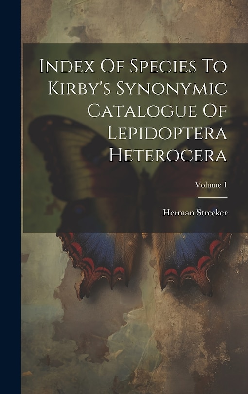 Couverture_Index Of Species To Kirby's Synonymic Catalogue Of Lepidoptera Heterocera; Volume 1