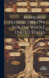 Front cover_Marriage Notices 1785-1794 For The Whole United States