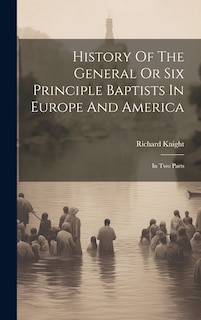 Front cover_History Of The General Or Six Principle Baptists In Europe And America
